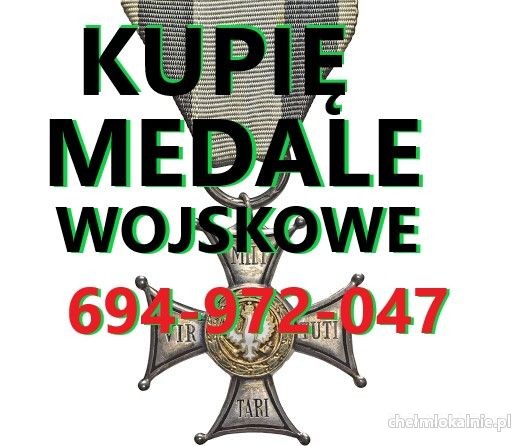 KUPIĘ ODZNACZENIA,ODZNAKI,MEDALE,ORDERY STARE WOJSKOWE TELEFON 694972047